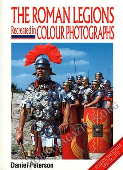 Europa Militaria Special - The Roman Legions Recreated in Colour Photographs