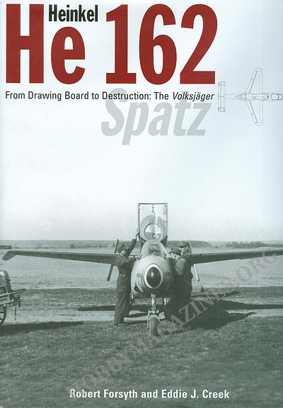 Heinkel He 162: From Drawing Board to Destruction: the Volksjager Spatz