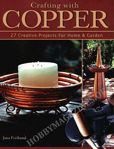 Crafting With Copper: 27 Creative Projects for Home & Garden 