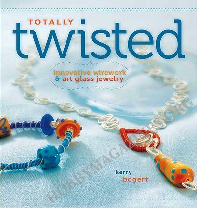 Totally Twisted: Innovative Wirework and Art Glass Jewelry