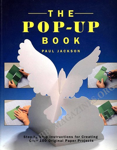 The Pop-Up Book: Step-by-Step Instructions for Creating Over 100 Original Paper Projects