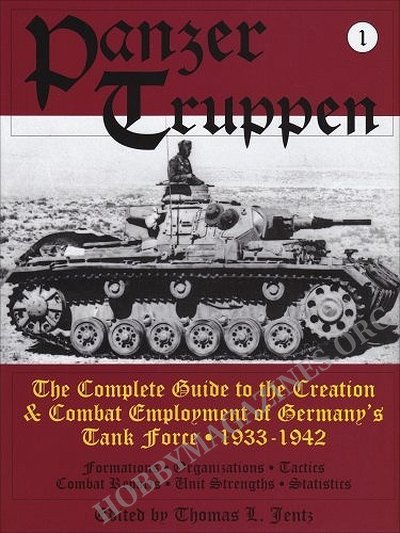 Panzertruppen Vol.1: The Complete Guide to the Creation & Combat Employment of Germany's Tank Force 1933-1942