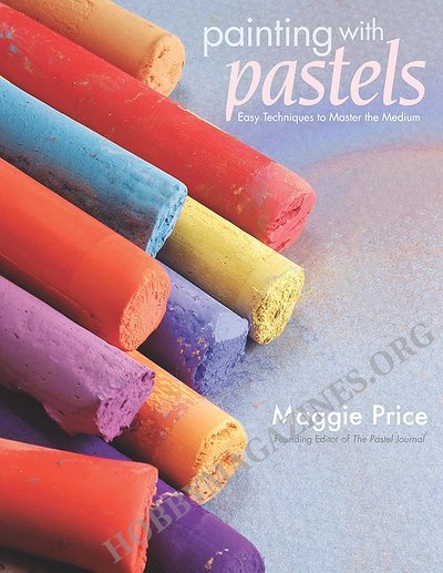 Painting with Pastels: Easy Techniques to Master the Medium By Maggie Price