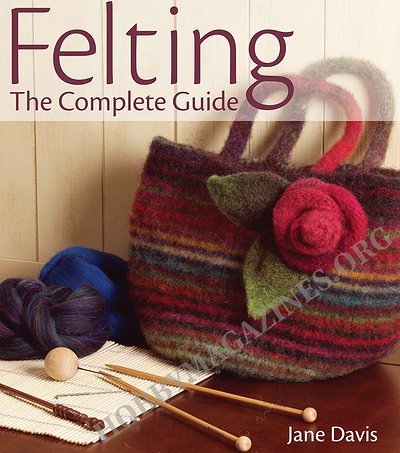 Felting: The Complete Guide