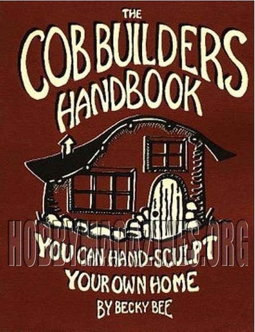 The Cob Builders Handbook: You Can Hand-Sculpt Your Own Home