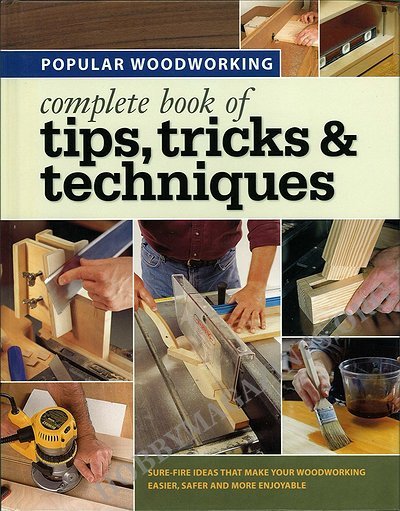 Popular Woodworking - Complete Book of Tips Tricks and Techniques