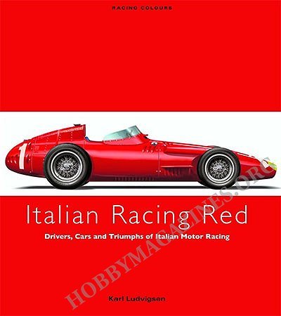 Italian Racing Red: Drivers, Cars and Triumphs of Italian Motor Racing