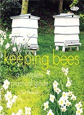 Keeping Bees: A Complete Practical Guide