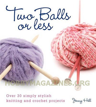 Two Balls or Less: Over 30 Simply Stylish Knitting and Crochet Projects