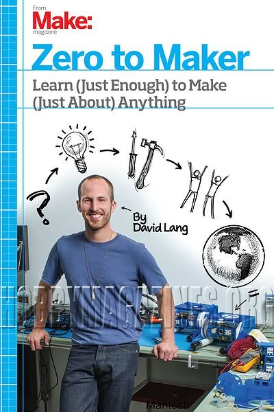 Zero to Maker: Learn (Just Enough) to Make (Just About) Anything