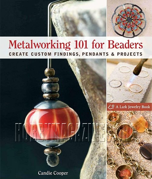 Metalworking 101 for Beaders: Create Custom Findings, Pendants & Projects