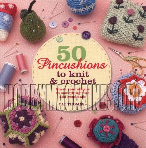 50 Pincushions to Knit & Crochet