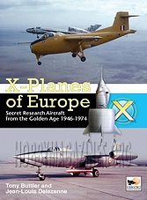 X-Planes of Europe - Secret Research Aircraft From the Golden Age 1946-1974