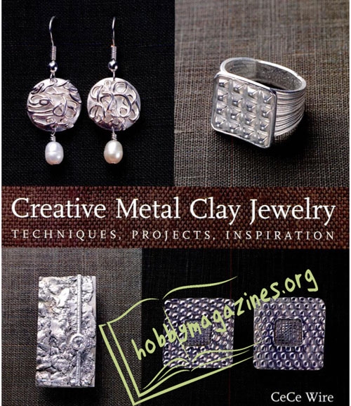 Creative Metal Clay Jewelry: Techniques, Projects, Inspiration