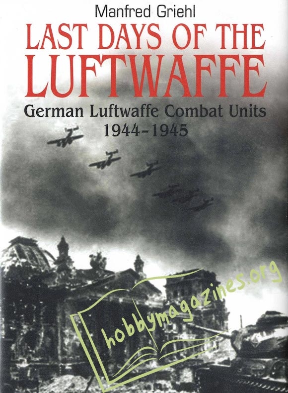 Last Days of the Luftwaffe: German Luftwaffe Combat Units 1944-1945