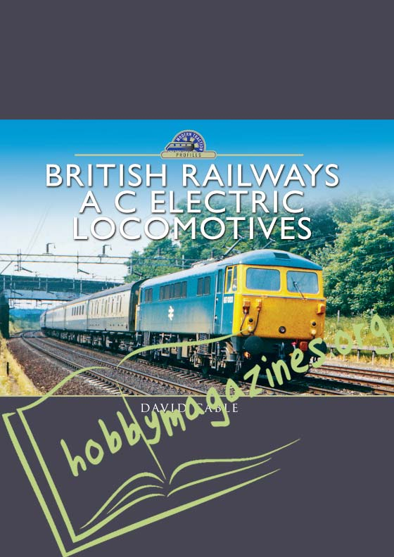 Modern Traction Profiles: British Railways A C Electric Locomotives