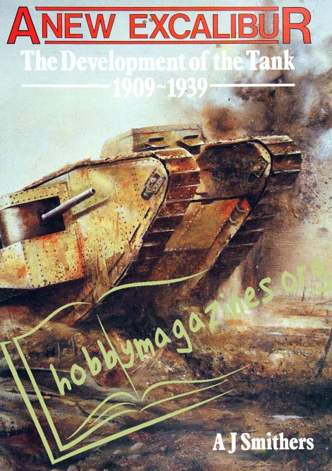 A New Excalibur. The Development of the Tank 1909-1939