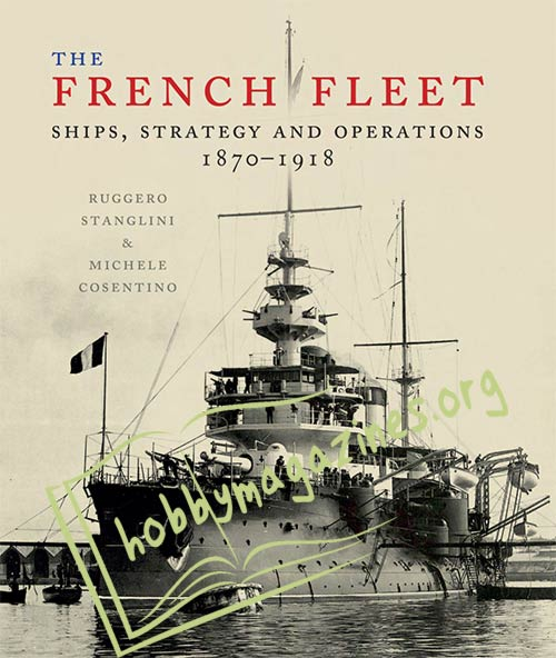 The French Fleet. Ships, Strategy and operations 1870-1918
