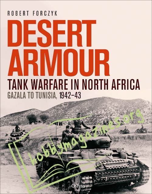 Desert Armour. Tank Warfare in North Africa Gazala to Tunisia, 1942-1943